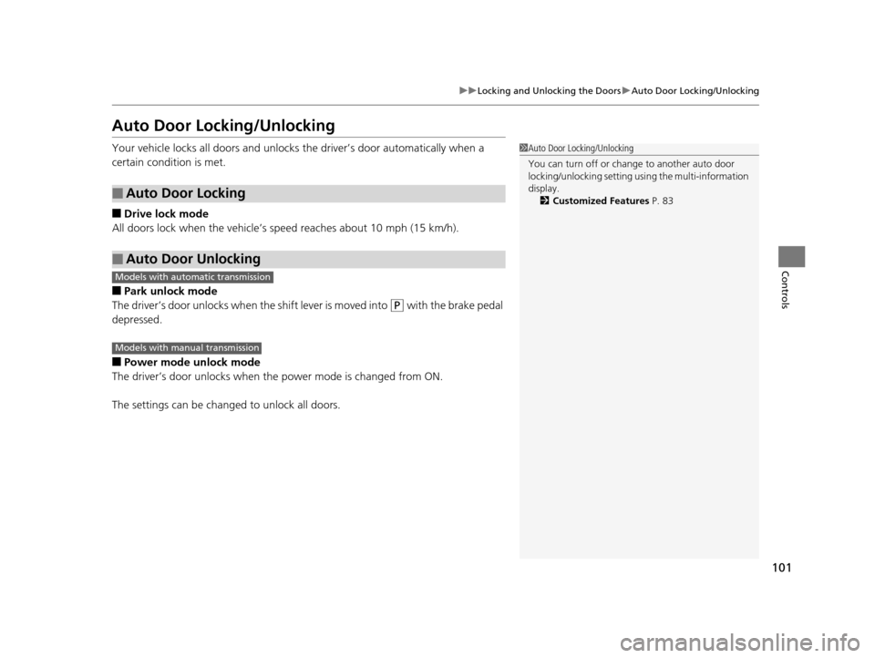 Acura ILX 2015 Owners Guide 101
uuLocking and Unlocking the Doors uAuto Door Locking/Unlocking
Controls
Auto Door Locking/Unlocking
Your vehicle locks all doors and unlocks the driver’s door automatically when a
certain cond Acura ILX 2015 Owners Guide 101
uuLocking and Unlocking the Doors uAuto Door Locking/Unlocking
Controls
Auto Door Locking/Unlocking
Your vehicle locks all doors and unlocks the driver’s door automatically when a
certain cond