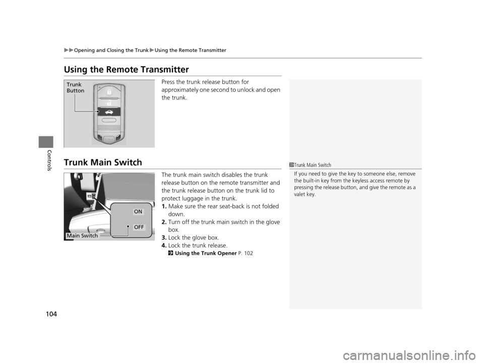 Acura ILX 2015 Owners Manual 104
uuOpening and Closing the Trunk uUsing the Remote Transmitter
Controls
Using the Remote Transmitter
Press the trunk release button for
approximately one second to unlock and open
the trunk.
Trun Acura ILX 2015 Owners Manual 104
uuOpening and Closing the Trunk uUsing the Remote Transmitter
Controls
Using the Remote Transmitter
Press the trunk release button for
approximately one second to unlock and open
the trunk.
Trun