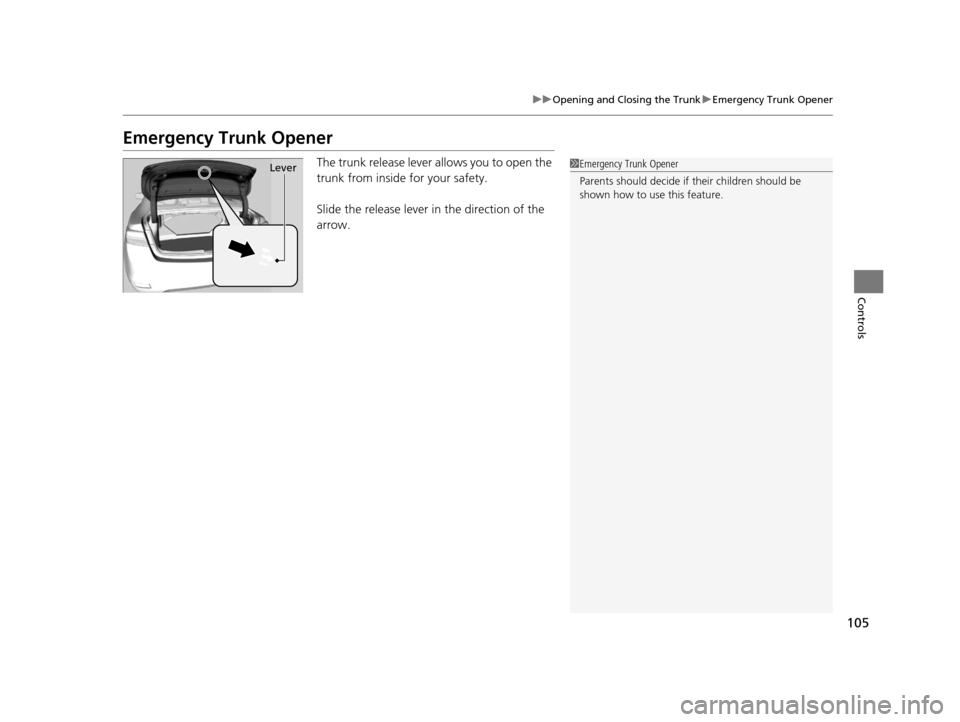Acura ILX 2015 Owners Manual 105
uuOpening and Closing the Trunk uEmergency Trunk Opener
Controls
Emergency Trunk Opener
The trunk release lever allows you to open the
trunk from inside for your safety.
Slide the release lever i Acura ILX 2015 Owners Manual 105
uuOpening and Closing the Trunk uEmergency Trunk Opener
Controls
Emergency Trunk Opener
The trunk release lever allows you to open the
trunk from inside for your safety.
Slide the release lever i