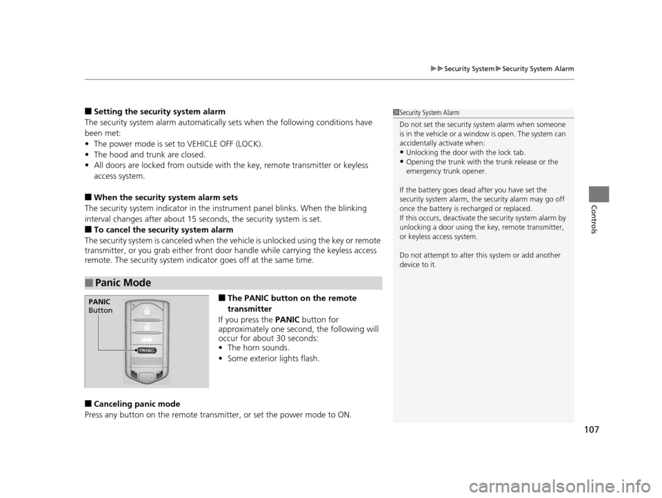 Acura ILX 2015  Owners Manual 107
uuSecurity System uSecurity System Alarm
Controls
■Setting the security system alarm
The security system alarm automatically  sets when the following conditions have 
been met:
• The power mod