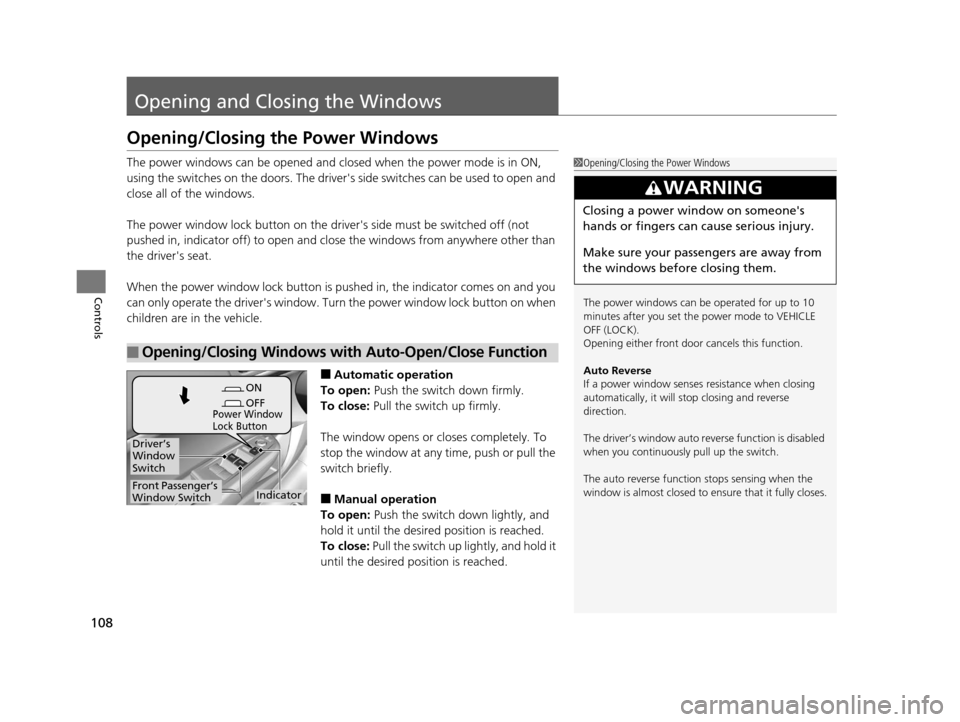 Acura ILX 2015 Owners Manual 108
Controls
Opening and Closing the Windows
Opening/Closing the Power Windows
The power windows can be opened and closed when the power mode is in ON,
using the switches on the doors. The drivers Acura ILX 2015 Owners Manual 108
Controls
Opening and Closing the Windows
Opening/Closing the Power Windows
The power windows can be opened and closed when the power mode is in ON,
using the switches on the doors. The drivers