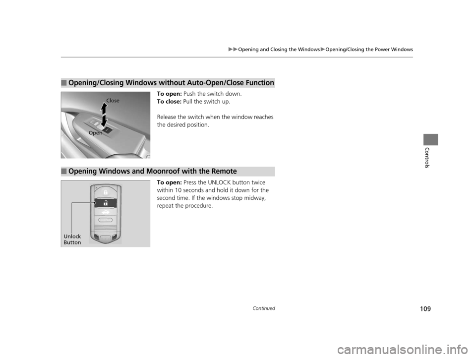 Acura ILX 2015 Owners Manual 109
uuOpening and Closing the Windows uOpening/Closing the Power Windows
Continued
Controls
To open: Push the switch down.
To close: Pull the switch up.
Release the switch when the window reaches
t Acura ILX 2015 Owners Manual 109
uuOpening and Closing the Windows uOpening/Closing the Power Windows
Continued
Controls
To open: Push the switch down.
To close: Pull the switch up.
Release the switch when the window reaches
t