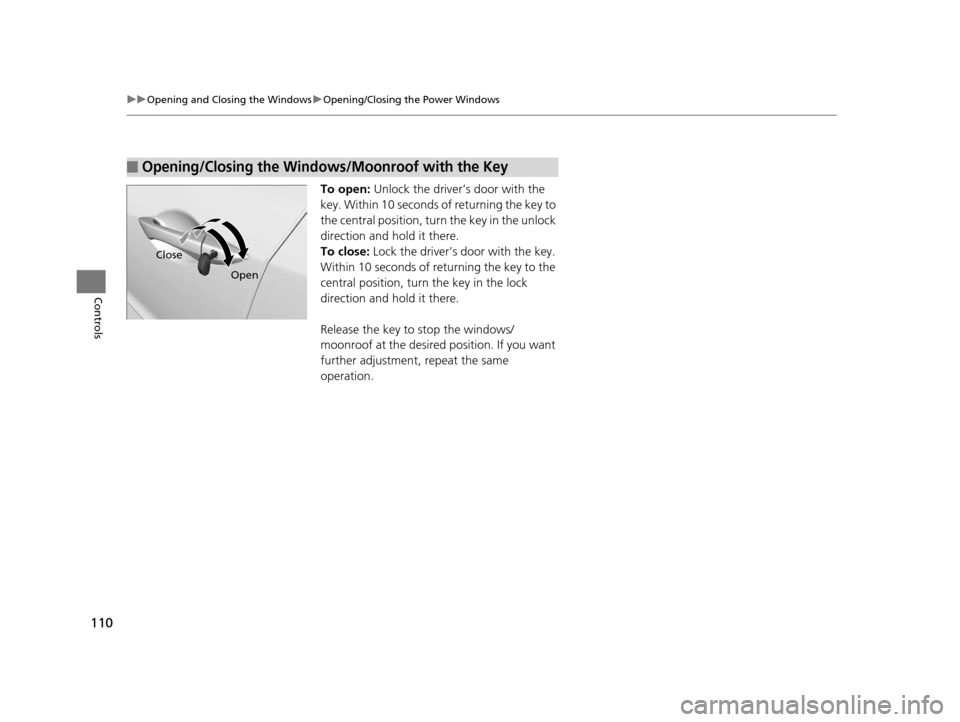 Acura ILX 2015 Owners Manual 110
uuOpening and Closing the Windows uOpening/Closing th e Power Windows
Controls
To open: Unlock the driver’s door with the
key. Within 10 seconds of returning the key to
the central position, t Acura ILX 2015 Owners Manual 110
uuOpening and Closing the Windows uOpening/Closing th e Power Windows
Controls
To open: Unlock the driver’s door with the
key. Within 10 seconds of returning the key to
the central position, t