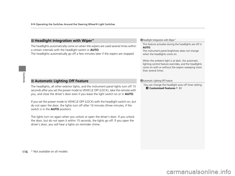 Acura ILX 2015  Owners Manual uuOperating the Switches Around the Steering Wheel uLight Switches
116
Controls
The headlights automatically co me on when the wipers are used several times within 
a certain intervals with  the headl