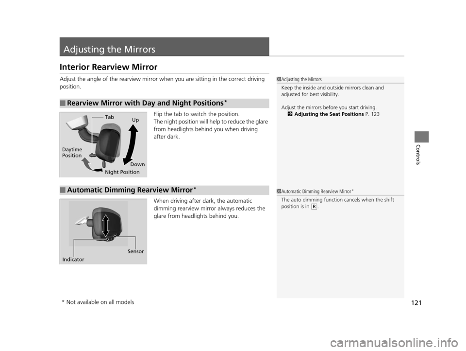 Acura ILX 2015  Owners Manual 121
Controls
Adjusting the Mirrors
Interior Rearview Mirror
Adjust the angle of the rearview mirror when you are sitting in the correct driving 
position.
Flip the tab to switch the position.
The nigh