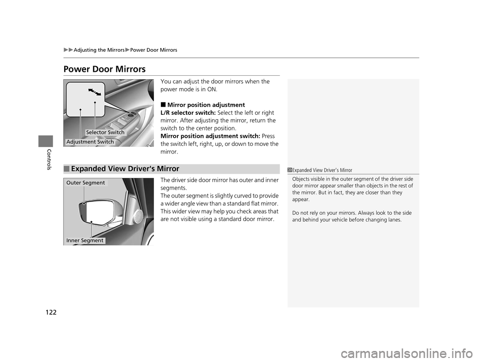 Acura ILX 2015  Owners Manual 122
uuAdjusting the Mirrors uPower Door Mirrors
Controls
Power Door Mirrors
You can adjust the door mirrors when the 
power mode is in ON.
■Mirror position adjustment
L/R selector switch:  Select th