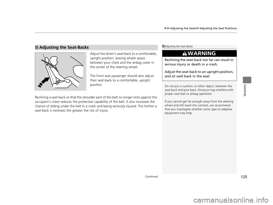 Acura ILX 2015 Owners Manual Continued125
uuAdjusting the Seats uAdjusting the Seat Positions
Controls
Adjust the drivers seat -back to a comfortable,
upright position, leaving ample space
between your chest and the airbag co Acura ILX 2015 Owners Manual Continued125
uuAdjusting the Seats uAdjusting the Seat Positions
Controls
Adjust the drivers seat -back to a comfortable,
upright position, leaving ample space
between your chest and the airbag co
