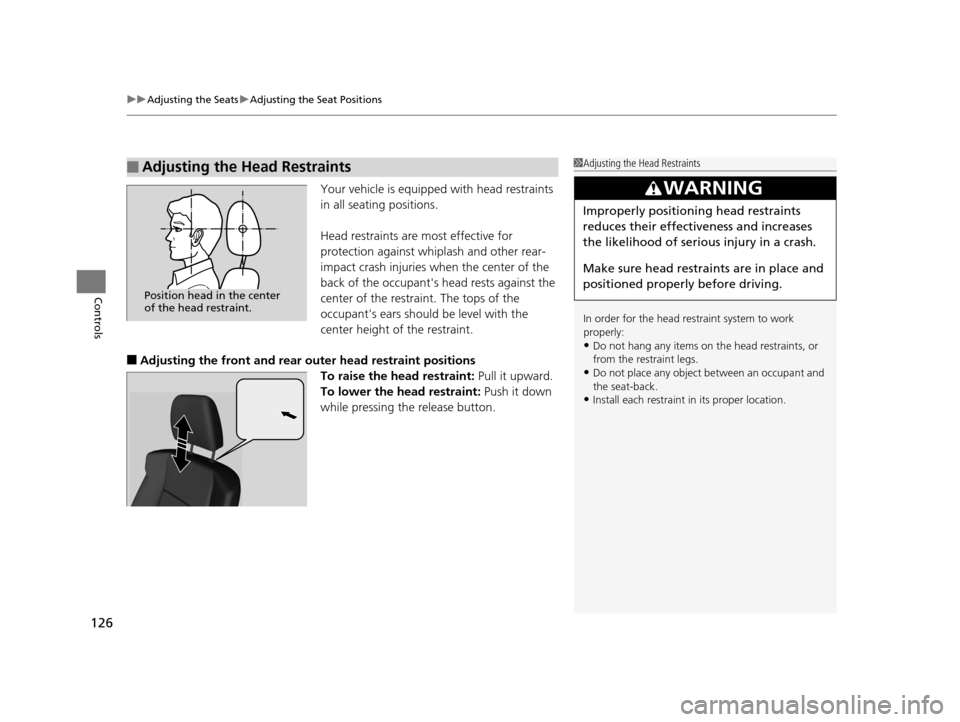 Acura ILX 2015 Owners Manual uuAdjusting the Seats uAdjusting the Seat Positions
126
Controls
Your vehicle is equipped with head restraints
in all seating positions.
Head restraints are most effective for
protection against whi Acura ILX 2015 Owners Manual uuAdjusting the Seats uAdjusting the Seat Positions
126
Controls
Your vehicle is equipped with head restraints
in all seating positions.
Head restraints are most effective for
protection against whi