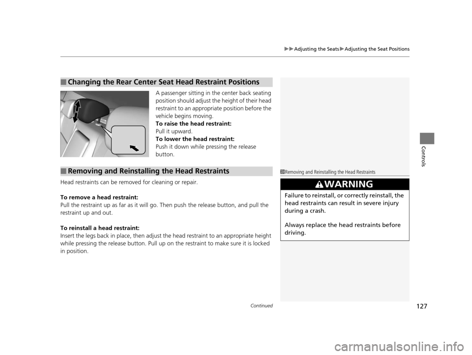 Acura ILX 2015 Owners Manual Continued127
uuAdjusting the Seats uAdjusting the Seat Positions
Controls
A passenger sitting in th e center back seating
position should adjust the height of their head
restraint to an appropriate Acura ILX 2015 Owners Manual Continued127
uuAdjusting the Seats uAdjusting the Seat Positions
Controls
A passenger sitting in th e center back seating
position should adjust the height of their head
restraint to an appropriate