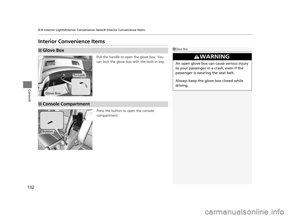 Acura ILX 2015  Owners Manual 132
uuInterior Lights/Interior Convenience Items uInterior Convenience Items
Controls
Interior Convenience Items
Pull the handle to open the glove box. You 
can lock the glove box with the built-in ke