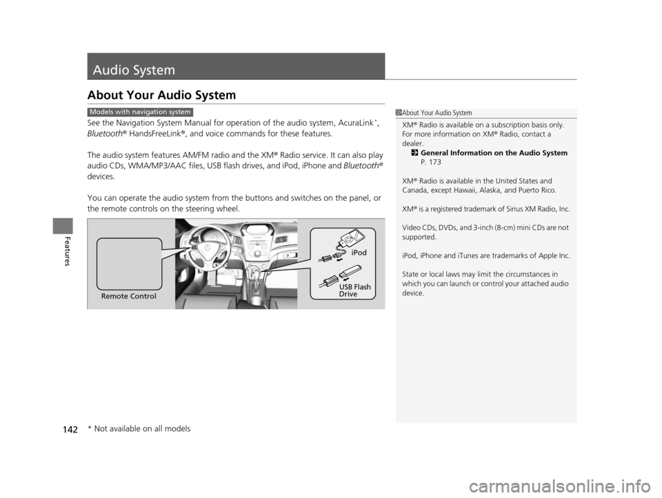 Acura ILX 2015 Owners Manual 142
Features
Audio System
About Your Audio System
See the Navigation System Manual for operation of the audio system, AcuraLink*,
Bluetooth ® HandsFreeLink ®, and voice commands for these features. Acura ILX 2015 Owners Manual 142
Features
Audio System
About Your Audio System
See the Navigation System Manual for operation of the audio system, AcuraLink*,
Bluetooth ® HandsFreeLink ®, and voice commands for these features.