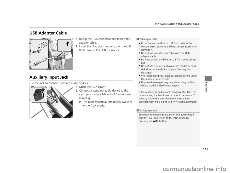 Acura ILX 2015 Owners Guide 143
uuAudio System uUSB Adapter Cable
Features
USB Adapter Cable
1. Unclip the USB connec tor and loosen the
adapter cable.
2. Install the iPod dock connector or the USB
flash drive to the USB conne Acura ILX 2015 Owners Guide 143
uuAudio System uUSB Adapter Cable
Features
USB Adapter Cable
1. Unclip the USB connec tor and loosen the
adapter cable.
2. Install the iPod dock connector or the USB
flash drive to the USB conne