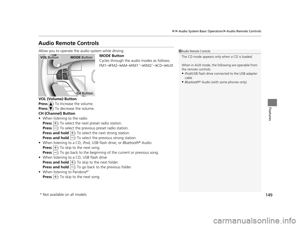 Acura ILX 2015 Owners Manual 149
uuAudio System Basic Operation uAudio Remote Controls
Features
Audio Remote Controls
Allow you to operate the au dio system while driving.
MODE Button
Cycles through the audio modes as follows:
FM Acura ILX 2015 Owners Manual 149
uuAudio System Basic Operation uAudio Remote Controls
Features
Audio Remote Controls
Allow you to operate the au dio system while driving.
MODE Button
Cycles through the audio modes as follows:
FM