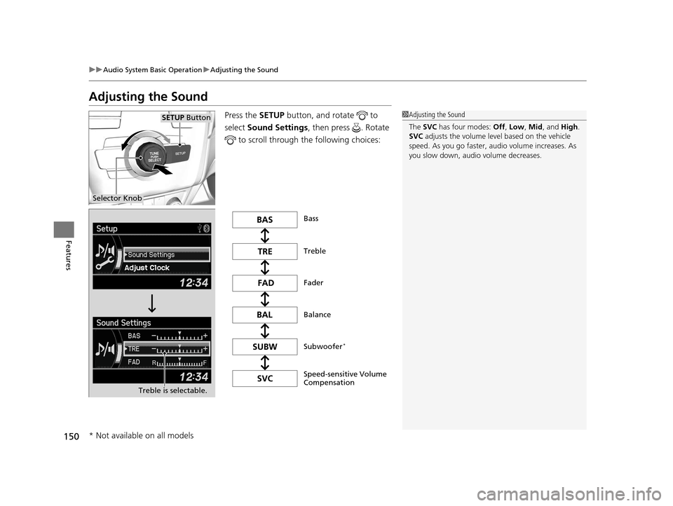 Acura ILX 2015 Owners Manual 150
uuAudio System Basic Operation uAdjusting the Sound
Features
Adjusting the Sound
Press the SETUP button, and rotate to
select Sound Settings, then press . Rotate
to scroll through th e fol Acura ILX 2015 Owners Manual 150
uuAudio System Basic Operation uAdjusting the Sound
Features
Adjusting the Sound
Press the SETUP button, and rotate to
select Sound Settings, then press . Rotate
to scroll through th e fol