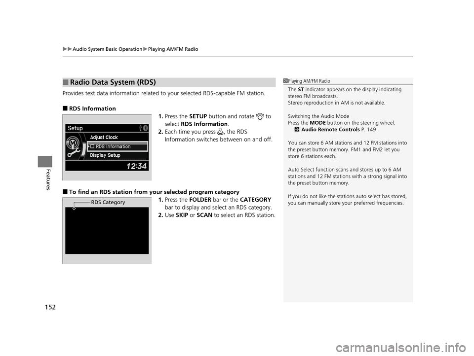 Acura ILX 2015 Owners Guide uuAudio System Basic Operation uPlaying AM/FM Radio
152
Features
Provides text data information related to your selected RDS-capable FM station.
■RDS Information
1.Press the SETUP button and rotat Acura ILX 2015 Owners Guide uuAudio System Basic Operation uPlaying AM/FM Radio
152
Features
Provides text data information related to your selected RDS-capable FM station.
■RDS Information
1.Press the SETUP button and rotat
