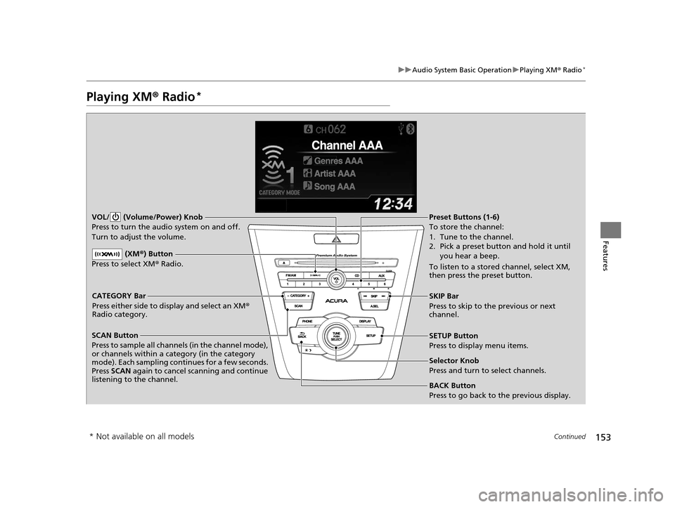 Acura ILX 2015 Owners Guide 153
uuAudio System Basic Operation uPlaying XM ® Radio*
Continued
Features
Playing XM ® Radio*
SCAN Button
Press to sample all channels (in the channel mode),
or channels within a category (in the Acura ILX 2015 Owners Guide 153
uuAudio System Basic Operation uPlaying XM ® Radio*
Continued
Features
Playing XM ® Radio*
SCAN Button
Press to sample all channels (in the channel mode),
or channels within a category (in the