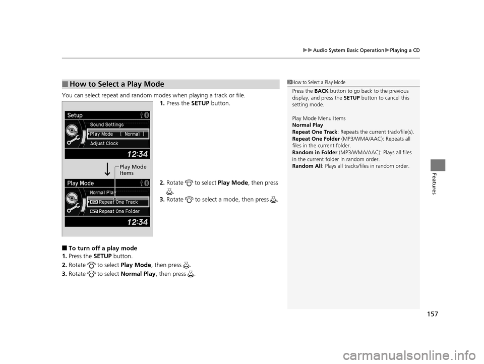 Acura ILX 2015 Service Manual 157
uuAudio System Basic Operation uPlaying a CD
Features
You can select repeat and random modes when playing a track or file.
1.Press the SETUP button.
2. Rotate to select Play Mode, then press
Acura ILX 2015 Service Manual 157
uuAudio System Basic Operation uPlaying a CD
Features
You can select repeat and random modes when playing a track or file.
1.Press the SETUP button.
2. Rotate to select Play Mode, then press