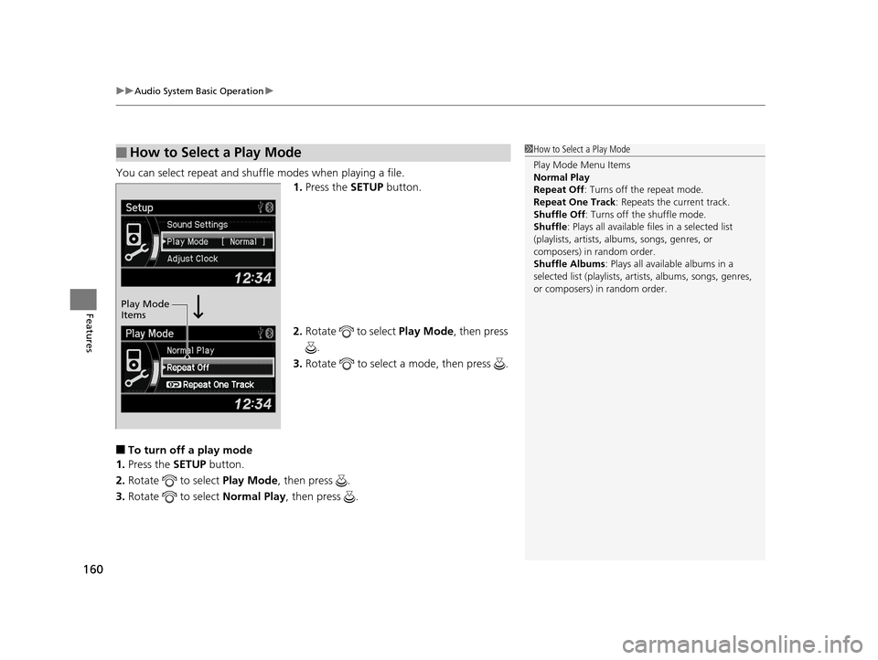 Acura ILX 2015 Owners Manual uuAudio System Basic Operation u
160
Features
You can select repeat and shuffle modes when playing a file.
1.Press the SETUP button.
2. Rotate to select Play Mode, then press
.
3. Rotate to sel Acura ILX 2015 Owners Manual uuAudio System Basic Operation u
160
Features
You can select repeat and shuffle modes when playing a file.
1.Press the SETUP button.
2. Rotate to select Play Mode, then press
.
3. Rotate to sel
