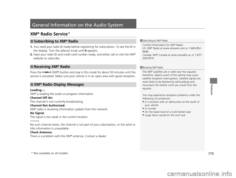 Acura ILX 2015  Owners Manual 173
Features
General Information on the Audio System
XM® Radio Service*
1. You need your radio ID ready before regist ering for subscription. To see the ID in 
the display: Turn the  selector knob un