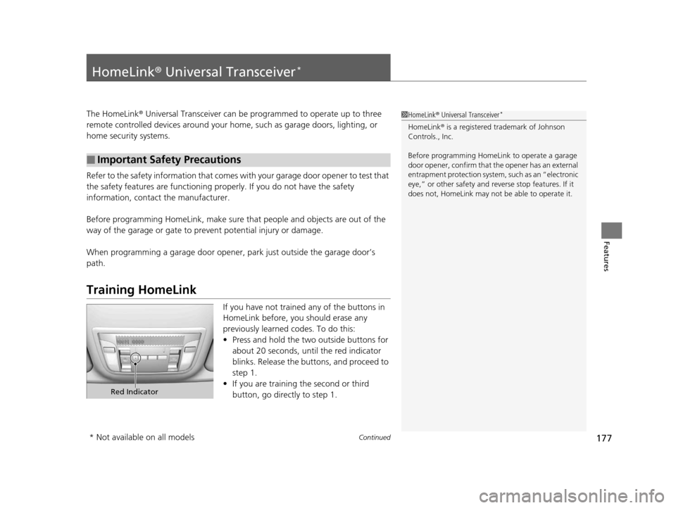 Acura ILX 2015 Owners Manual 177Continued
Features
HomeLink® Universal Transceiver*
The HomeLink ® Universal Transceiver can be programmed to operate up to three
remote controlled devices around your home, such as garage doors Acura ILX 2015 Owners Manual 177Continued
Features
HomeLink® Universal Transceiver*
The HomeLink ® Universal Transceiver can be programmed to operate up to three
remote controlled devices around your home, such as garage doors