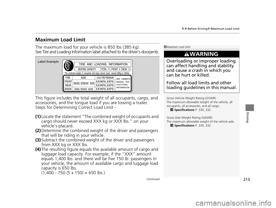 Acura ILX 2015 Owners Manual 213
uuBefore Driving uMaximum Load Limit
Continued
Driving
Maximum Load Limit
The maximum load for your ve hicle is 850 lbs (385 kg).
See Tire and Loading Information label attached to the drivers do Acura ILX 2015 Owners Manual 213
uuBefore Driving uMaximum Load Limit
Continued
Driving
Maximum Load Limit
The maximum load for your ve hicle is 850 lbs (385 kg).
See Tire and Loading Information label attached to the drivers do