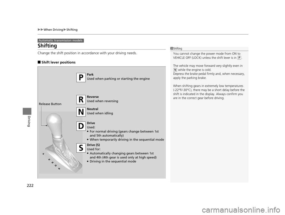 Acura ILX 2015 Service Manual 222
uuWhen Driving uShifting
Driving
Shifting
Change the shift position in accordance with your driving needs.
■Shift lever positions
Automatic transmission models
1Shifting
You cannot change the p Acura ILX 2015 Service Manual 222
uuWhen Driving uShifting
Driving
Shifting
Change the shift position in accordance with your driving needs.
■Shift lever positions
Automatic transmission models
1Shifting
You cannot change the p