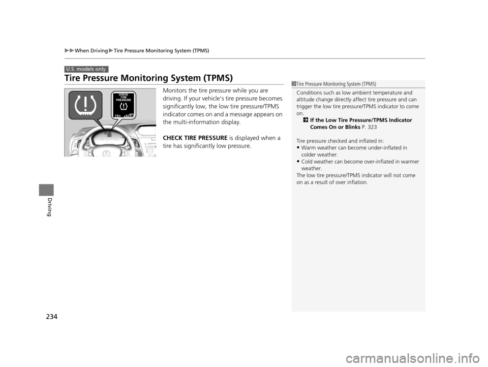 Acura ILX 2015  Owners Manual 234
uuWhen Driving uTire Pressure Monitoring System (TPMS)
Driving
Tire Pressure Monitoring System (TPMS)
Monitors the tire pressure while you are 
driving. If your vehicle s tire pressure becomes 
s