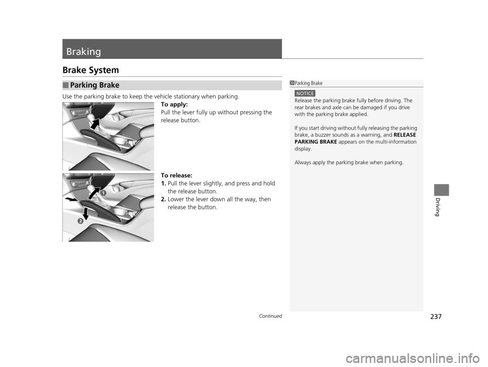 Acura ILX 2015 Repair Manual 237Continued
Driving
Braking
Brake System
Use the parking brake to keep the vehicle stationary when parking.
To apply:
Pull the lever fully up without pressing the
release button.
To release:
1. Pull Acura ILX 2015 Repair Manual 237Continued
Driving
Braking
Brake System
Use the parking brake to keep the vehicle stationary when parking.
To apply:
Pull the lever fully up without pressing the
release button.
To release:
1. Pull