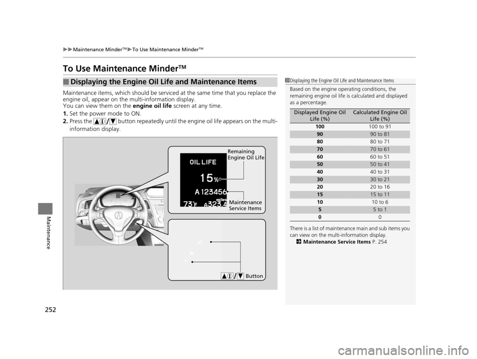 Acura ILX 2015 Manual PDF 252
uuMaintenance MinderTMuTo Use Maintenance MinderTM
Maintenance
To Use Maintenance MinderTM
Maintenance items, which should be serviced at the same time that you replace the
engine oil, appear on Acura ILX 2015 Manual PDF 252
uuMaintenance MinderTMuTo Use Maintenance MinderTM
Maintenance
To Use Maintenance MinderTM
Maintenance items, which should be serviced at the same time that you replace the
engine oil, appear on