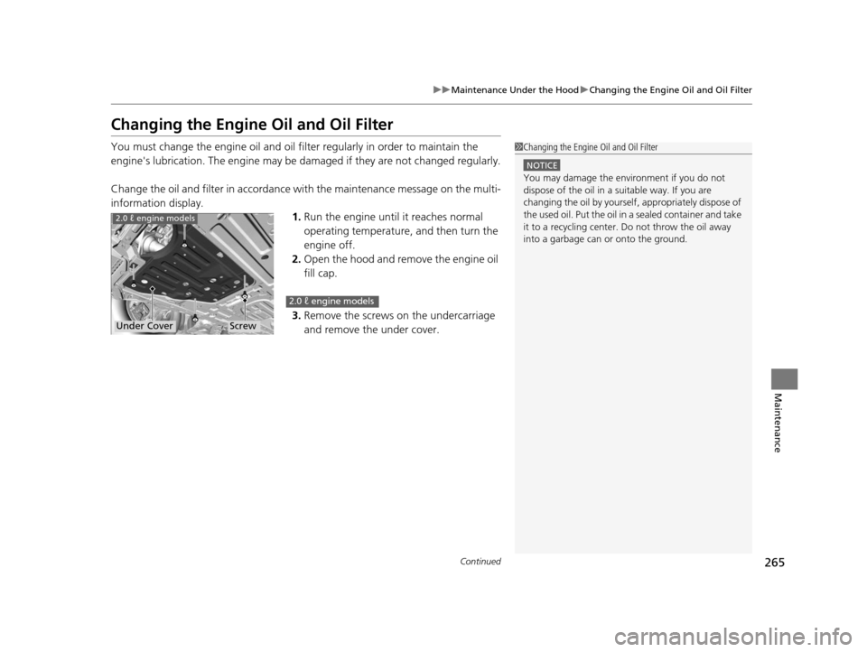Acura ILX 2015 Manual PDF 265
uuMaintenance Under the Hood uChanging the Engine Oil and Oil Filter
Continued
Maintenance
Changing the Engine Oil and Oil Filter
You must change the engine oil and oil fi lter regularly in order Acura ILX 2015 Manual PDF 265
uuMaintenance Under the Hood uChanging the Engine Oil and Oil Filter
Continued
Maintenance
Changing the Engine Oil and Oil Filter
You must change the engine oil and oil fi lter regularly in order