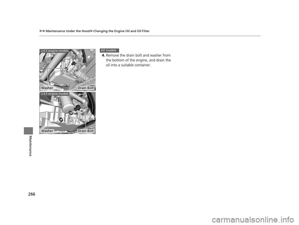 Acura ILX 2015 Manual PDF 266
uuMaintenance Under the Hood uChanging the Engine Oil and Oil Filter
Maintenance
4. Remove the drain bolt and washer from
the bottom of the engine, and drain the
oil into a suitable container.
2 Acura ILX 2015 Manual PDF 266
uuMaintenance Under the Hood uChanging the Engine Oil and Oil Filter
Maintenance
4. Remove the drain bolt and washer from
the bottom of the engine, and drain the
oil into a suitable container.
2