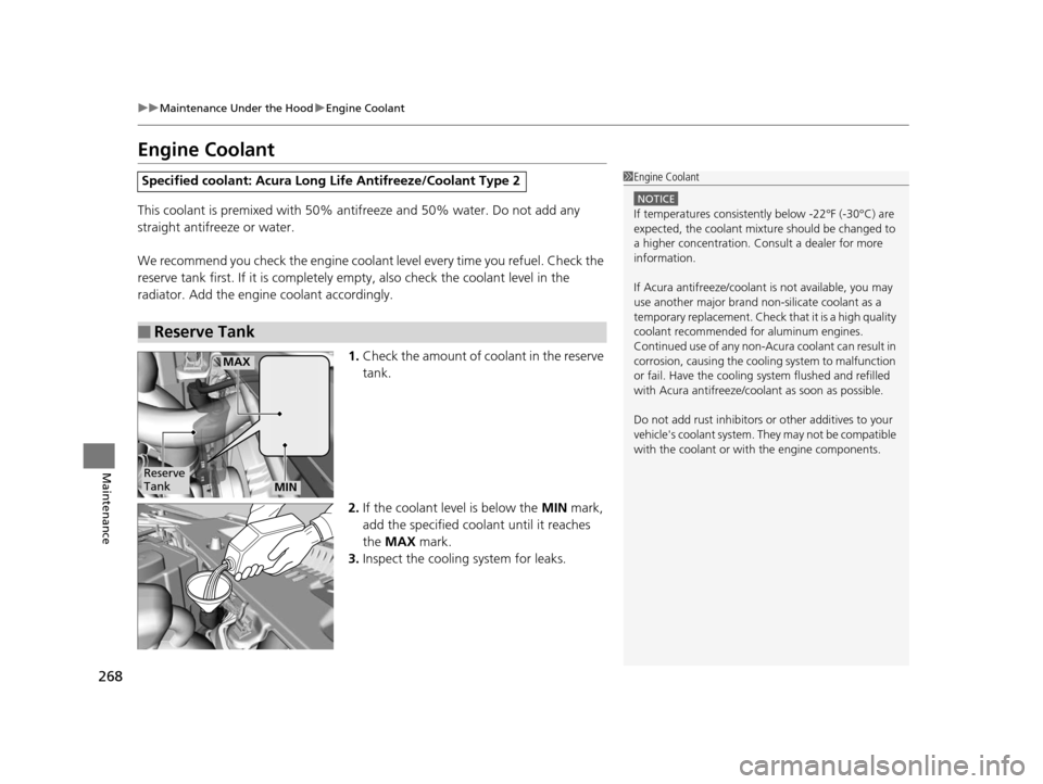 Acura ILX 2015 Owners Guide 268
uuMaintenance Under the Hood uEngine Coolant
Maintenance
Engine Coolant
This coolant is premixed with 50% antifreeze and 50% water. Do not add any
straight antifreeze or water.
We recommend you c Acura ILX 2015 Owners Guide 268
uuMaintenance Under the Hood uEngine Coolant
Maintenance
Engine Coolant
This coolant is premixed with 50% antifreeze and 50% water. Do not add any
straight antifreeze or water.
We recommend you c