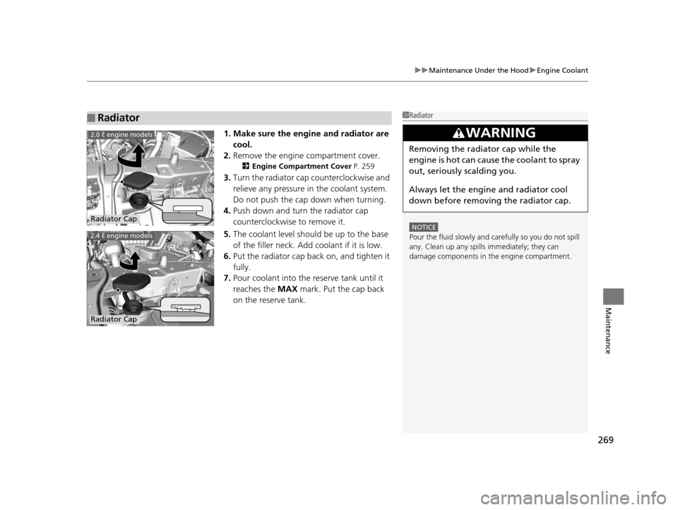 Acura ILX 2015 Manual PDF 269
uuMaintenance Under the Hood uEngine Coolant
Maintenance
1. Make sure the engine and radiator are
cool.
2. Remove the engine compartment cover.
2 Engine Compartment Cover P. 259
3.Turn the radia Acura ILX 2015 Manual PDF 269
uuMaintenance Under the Hood uEngine Coolant
Maintenance
1. Make sure the engine and radiator are
cool.
2. Remove the engine compartment cover.
2 Engine Compartment Cover P. 259
3.Turn the radia
