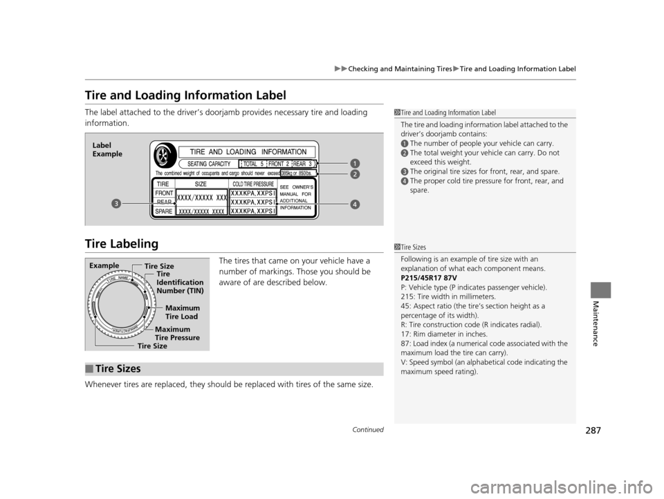 Acura ILX 2015  Owners Manual 287
uuChecking and Maintaining Tires uTire and Loading Information Label
Continued
Maintenance
Tire and Loading Information Label
The label attached to the dr iver’s doorjamb provides necessary tire