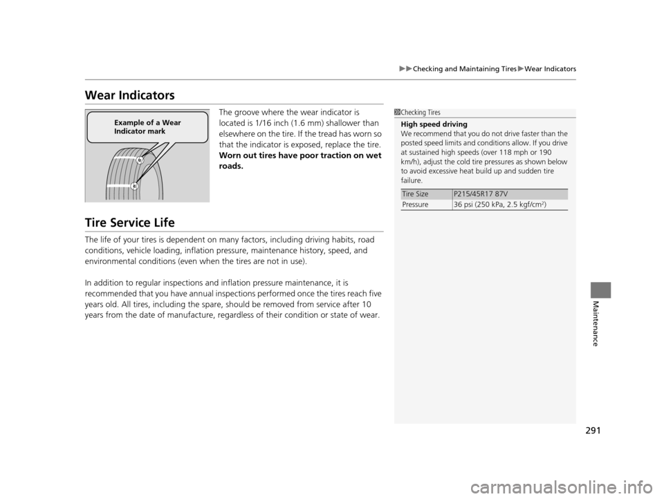 Acura ILX 2015 Owners Manual 291
uuChecking and Maintaining Tires uWear Indicators
Maintenance
Wear Indicators
The groove where the wear indicator is
located is 1/16 inch (1.6 mm) shallower than
elsewhere on the tire. If the tr Acura ILX 2015 Owners Manual 291
uuChecking and Maintaining Tires uWear Indicators
Maintenance
Wear Indicators
The groove where the wear indicator is
located is 1/16 inch (1.6 mm) shallower than
elsewhere on the tire. If the tr
