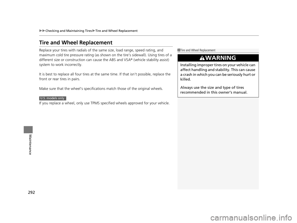 Acura ILX 2015 Owners Manual 292
uuChecking and Maintaining Tires uTire and Wheel Replacement
Maintenance
Tire and Wheel Replacement
Replace your tires with radials of the sa me size, load range, speed rating, and
maximum cold t Acura ILX 2015 Owners Manual 292
uuChecking and Maintaining Tires uTire and Wheel Replacement
Maintenance
Tire and Wheel Replacement
Replace your tires with radials of the sa me size, load range, speed rating, and
maximum cold t