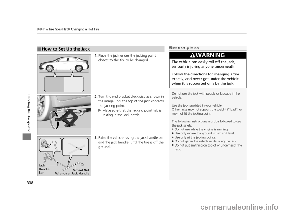 Acura ILX 2015 Owners Manual uuIf a Tire Goes Flat uChanging a Flat Tire
308
Handling the Unexpected
1. Place the jack under the jacking point
closest to the tire to be changed.
2. Turn the end bracket cl ockwise as shown in
th Acura ILX 2015 Owners Manual uuIf a Tire Goes Flat uChanging a Flat Tire
308
Handling the Unexpected
1. Place the jack under the jacking point
closest to the tire to be changed.
2. Turn the end bracket cl ockwise as shown in
th