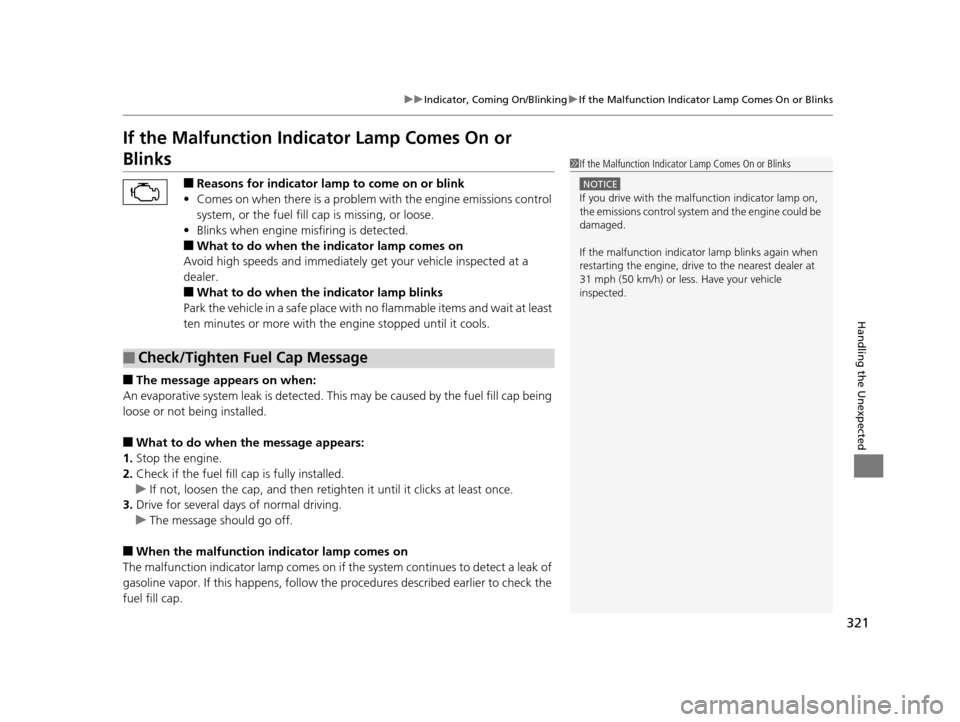 Acura ILX 2015  Owners Manual 321
uuIndicator, Coming On/Blinking uIf the Malfunction Indicator Lamp Comes On or Blinks
Handling the Unexpected
If the Malfunction Indica tor Lamp Comes On or 
Blinks
■Reasons for indicator lamp  