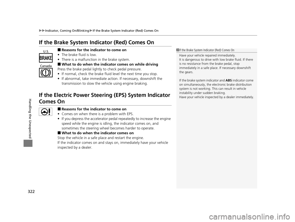 Acura ILX 2015  Owners Manual 322
uuIndicator, Coming On/Blinking uIf the Brake System Indicator (Red) Comes On
Handling the Unexpected
If the Brake System Indicator (Red) Comes On
■Reasons for the indicator to come on
• The b