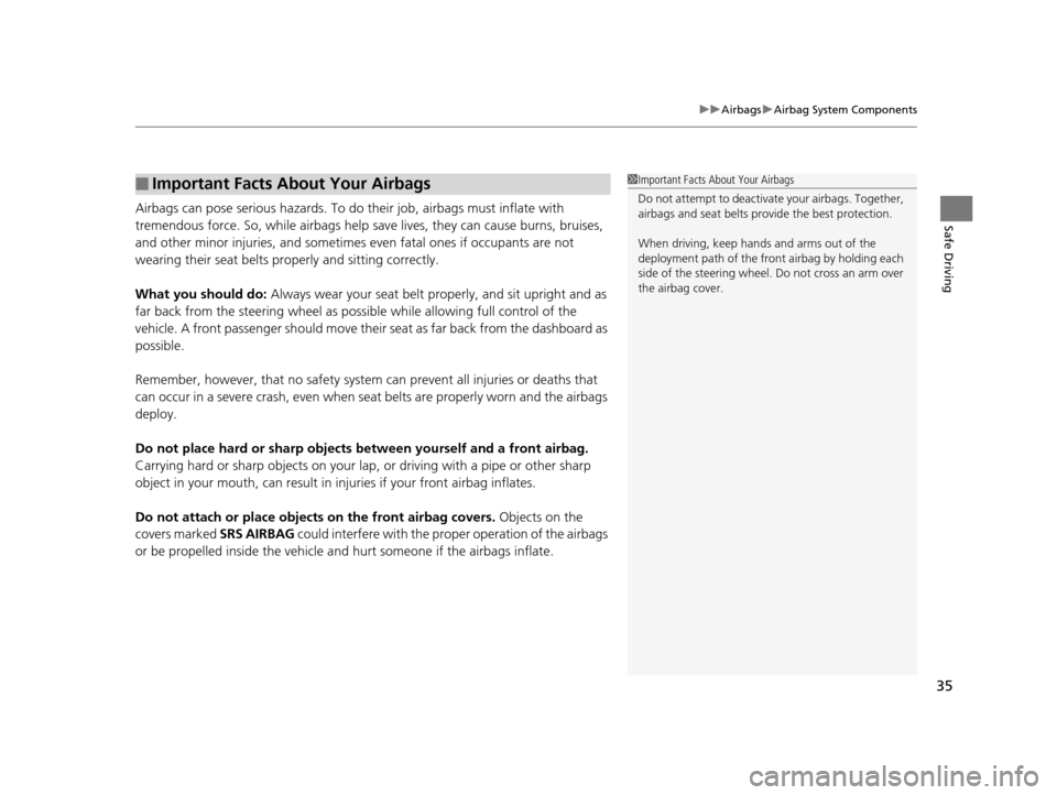 Acura ILX 2015 Owners Manual 35
uuAirbags uAirbag System Components
Safe DrivingAirbags can pose serious hazards. To do their job, airbags must inflate with
tremendous force. So, while airbags help sa ve lives, they can cause b Acura ILX 2015 Owners Manual 35
uuAirbags uAirbag System Components
Safe DrivingAirbags can pose serious hazards. To do their job, airbags must inflate with
tremendous force. So, while airbags help sa ve lives, they can cause b