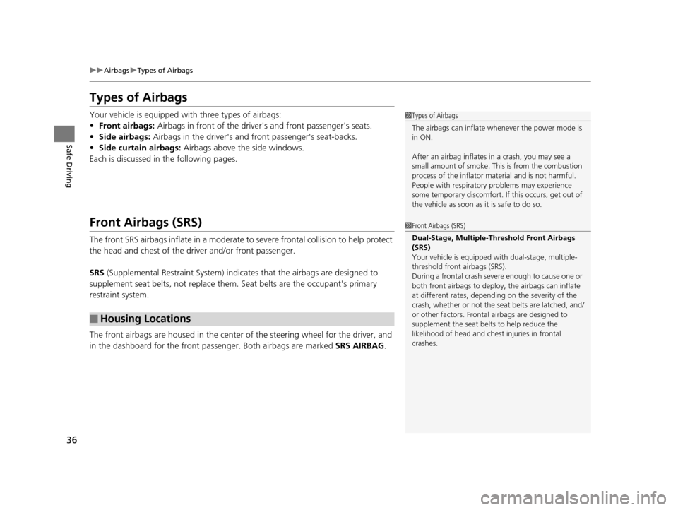 Acura ILX 2015  Owners Manual 36
uuAirbags uTypes of Airbags
Safe Driving
Types of Airbags
Your vehicle is equipped with three types of airbags:
• Front airbags:  Airbags in front of the driver s and front passengers seats.
�
