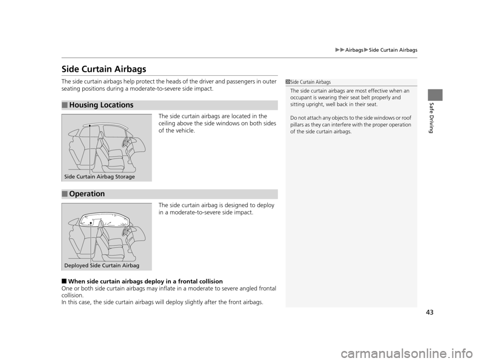 Acura ILX 2015 Service Manual 43
uuAirbags uSide Curtain Airbags
Safe Driving
Side Curtain Airbags
The side curtain airbags help protect the h eads of the driver and passengers in outer 
seating positions during a moderate-to-seve