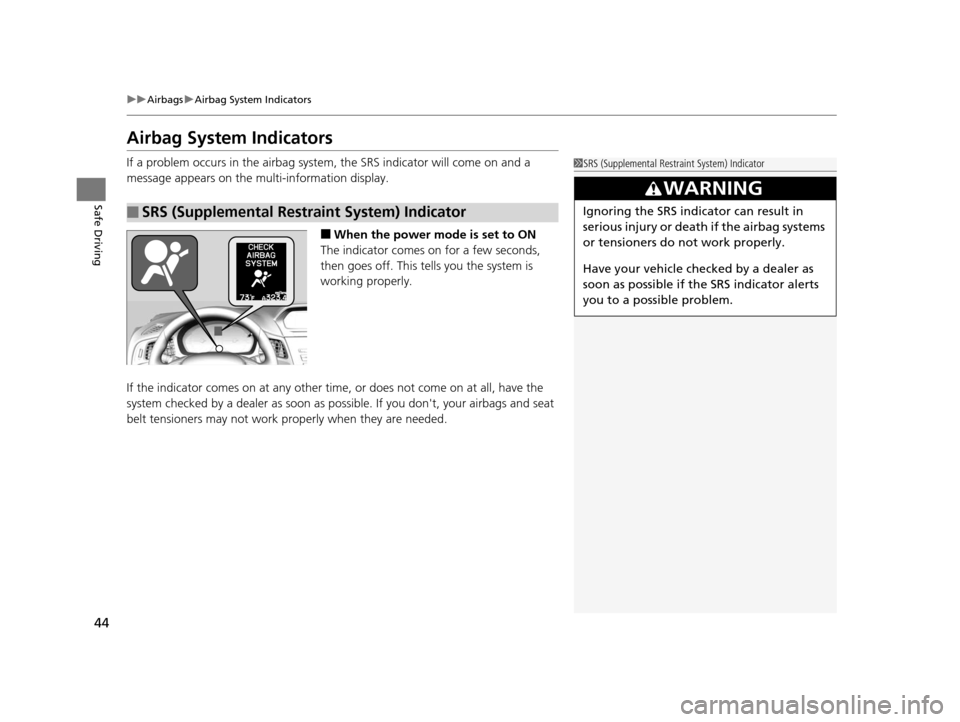 Acura ILX 2015 Owners Manual 44
uuAirbags uAirbag System Indicators
Safe Driving
Airbag System Indicators
If a problem occurs in the airbag system , the SRS indicator will come on and a
message appears on the multi-information d Acura ILX 2015 Owners Manual 44
uuAirbags uAirbag System Indicators
Safe Driving
Airbag System Indicators
If a problem occurs in the airbag system , the SRS indicator will come on and a
message appears on the multi-information d