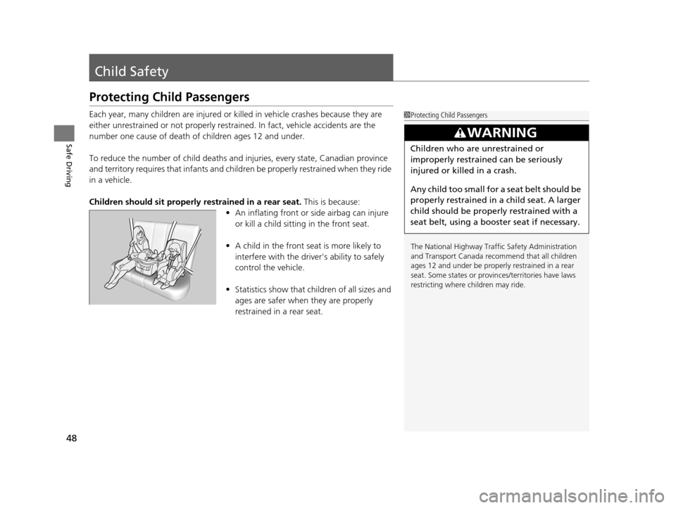 Acura ILX 2015 Service Manual 48
Safe Driving
Child Safety
Protecting Child Passengers
Each year, many children are injured or killed in vehicle crashes because they are 
either unrestrained or not properly restra ined. In fact, v