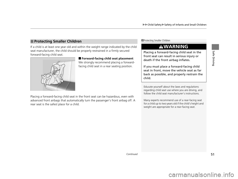 Acura ILX 2015 Workshop Manual Continued51
uuChild Safety uSafety of Infants and Small Children
Safe DrivingIf a child is at least one year old and with in the weight range indicated by the child 
seat manufacturer, the child shoul