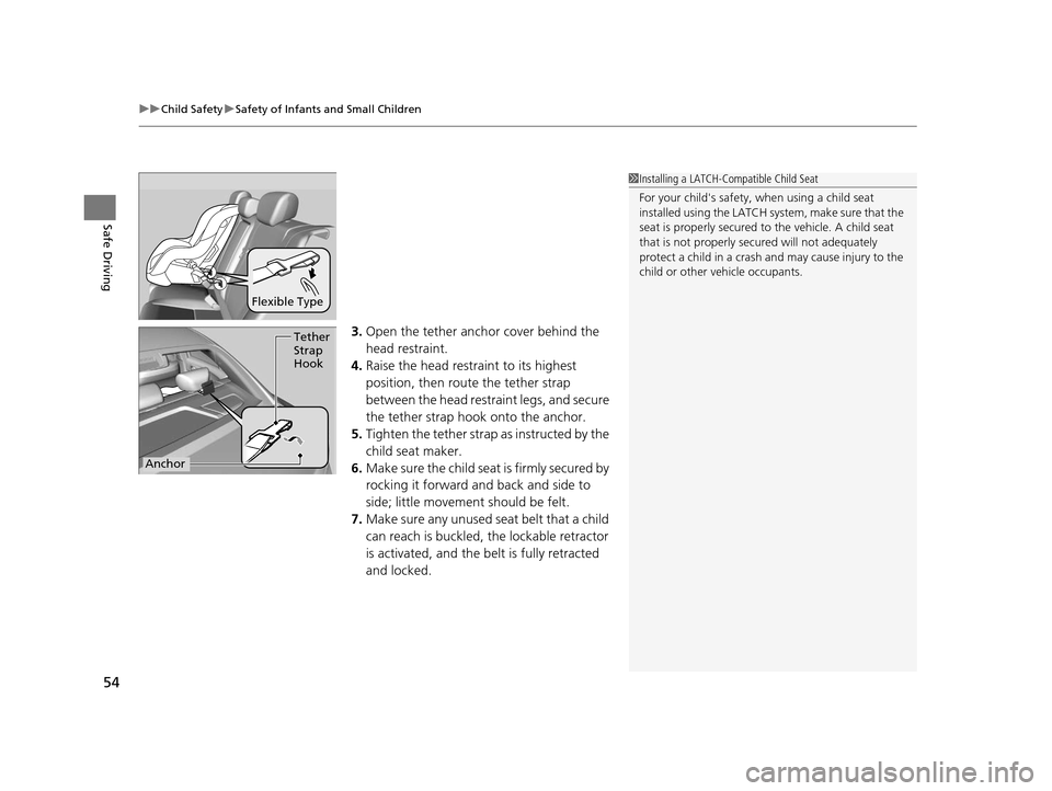 Acura ILX 2015 Workshop Manual uuChild Safety uSafety of Infants and Small Children
54
Safe Driving
3. Open the tether anchor cover behind the 
head restraint.
4. Raise the head restraint to its highest 
position, then rout e the t