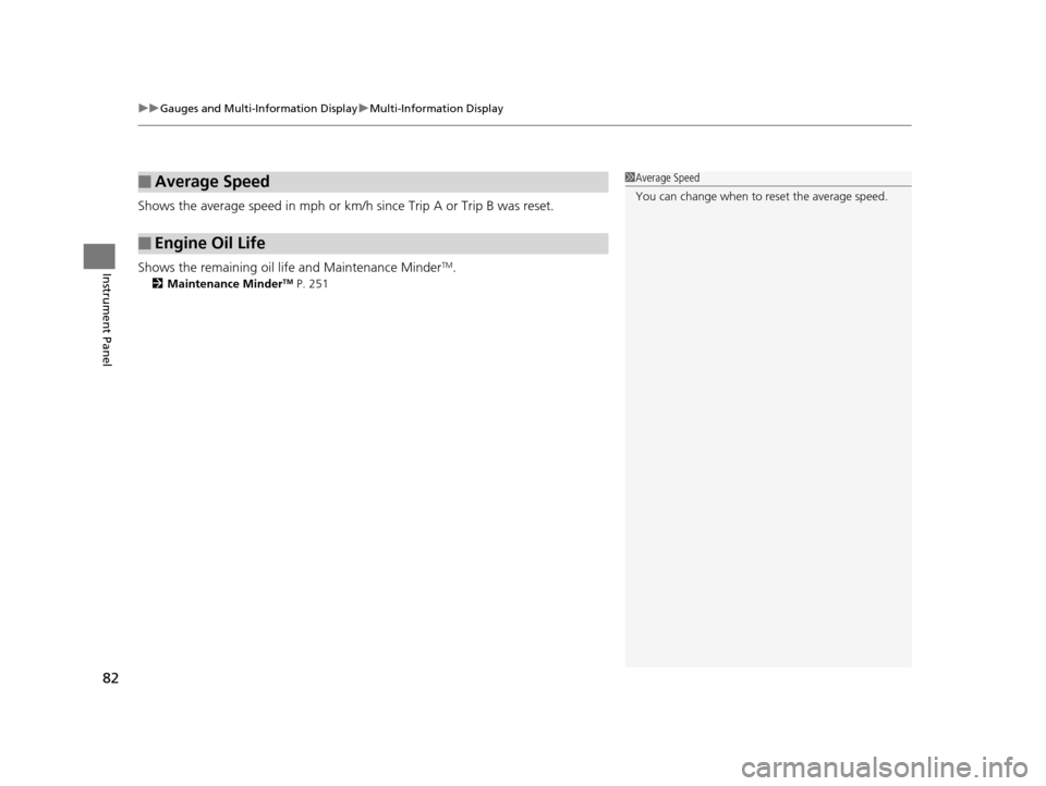 Acura ILX 2015  Owners Manual uuGauges and Multi-Information Display uMulti-Information Display
82
Instrument Panel
Shows the average speed in mph or km/h  since Trip A or Trip B was reset.
Shows the remaining oil life and Mainten