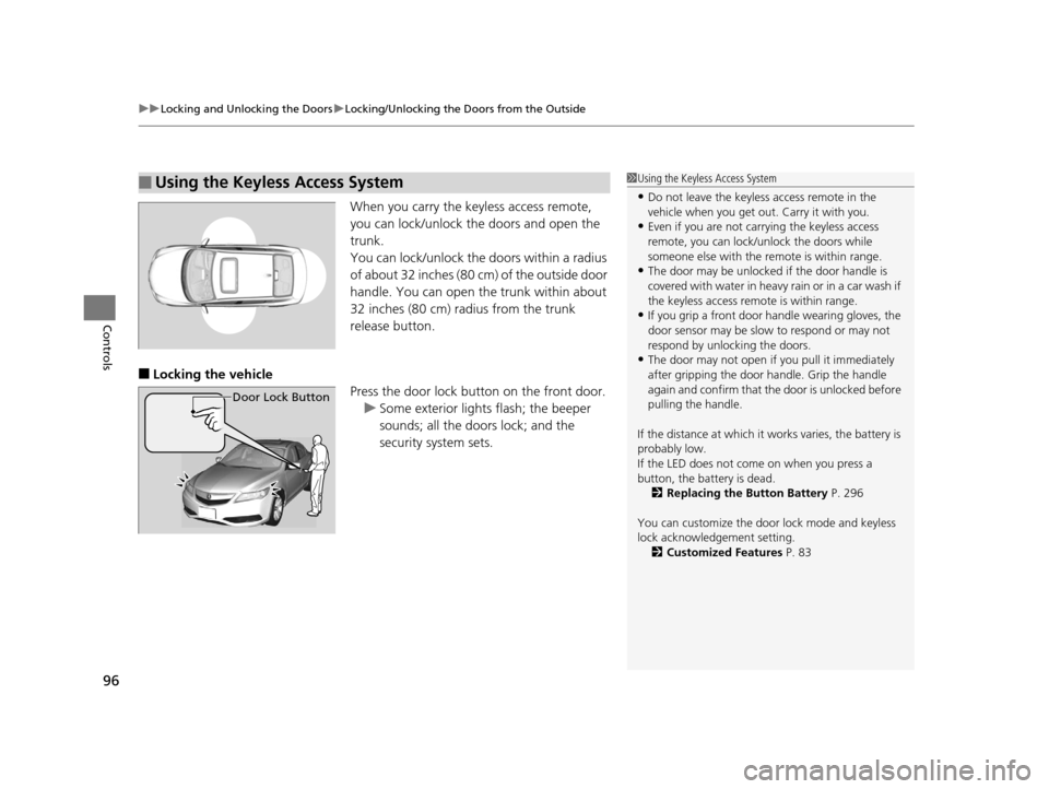 Acura ILX 2015  Owners Manual uuLocking and Unlocking the Doors uLocking/Unlocking the Doors from the Outside
96
Controls
When you carry the keyless access remote, 
you can lock/unlock the doors and open the 
trunk.
You can lock/u