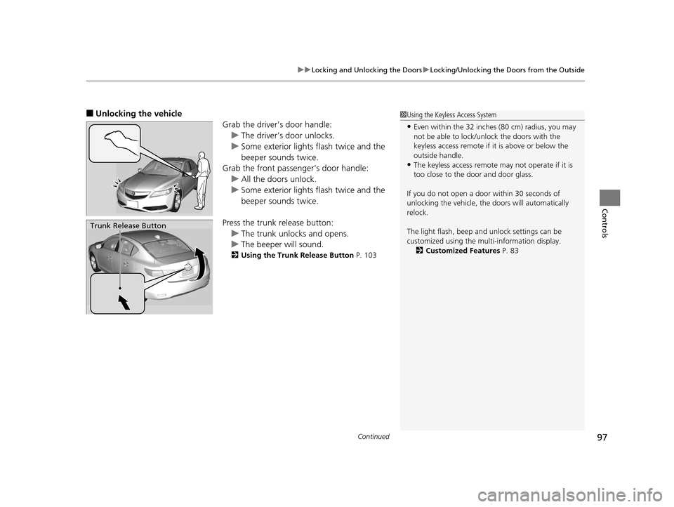 Acura ILX 2015 Owners Guide Continued97
uuLocking and Unlocking the Doors uLocking/Unlocking the Doors from the Outside
Controls
■Unlocking the vehicle
Grab the driver’s door handle:u The driver’s door unlocks.
u Some exte Acura ILX 2015 Owners Guide Continued97
uuLocking and Unlocking the Doors uLocking/Unlocking the Doors from the Outside
Controls
■Unlocking the vehicle
Grab the driver’s door handle:u The driver’s door unlocks.
u Some exte