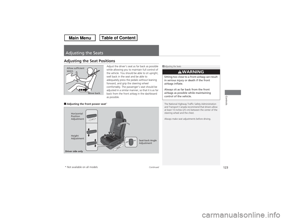 Acura ILX 2014 Owners Manual 123
Continued
Controls
Adjusting the SeatsAdjusting the Seat Positions
Adjust the drivers seat as far back as possible
while allowing you to maintain full control of
the vehicle. You should be able Acura ILX 2014 Owners Manual 123
Continued
Controls
Adjusting the SeatsAdjusting the Seat Positions
Adjust the drivers seat as far back as possible
while allowing you to maintain full control of
the vehicle. You should be able